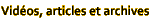 Vid�os, articles et archives